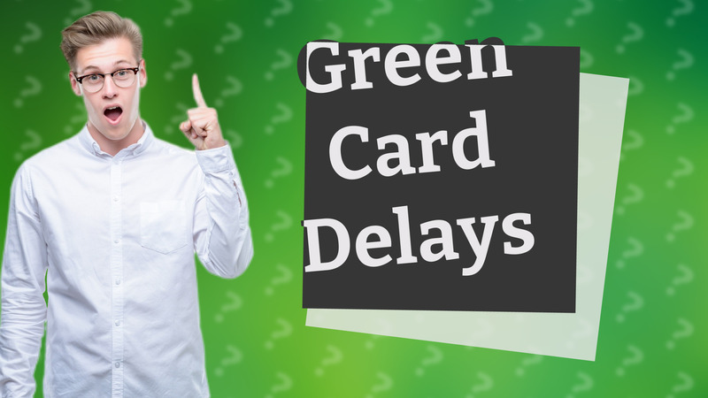 Green Card Delays