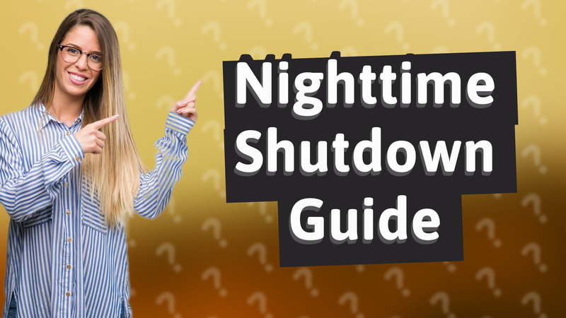 Nighttime Shutdown Guide