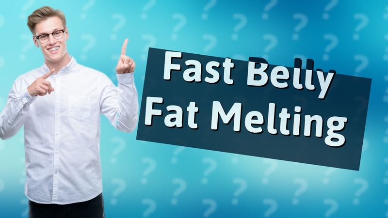 Fast Belly Fat Melting