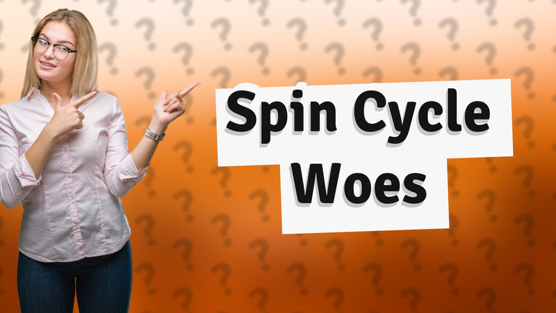 Spin Cycle Woes