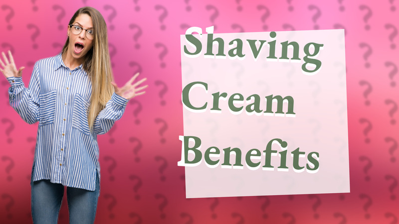Shaving Cream Benefits