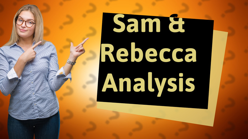 Sam & Rebecca Analysis