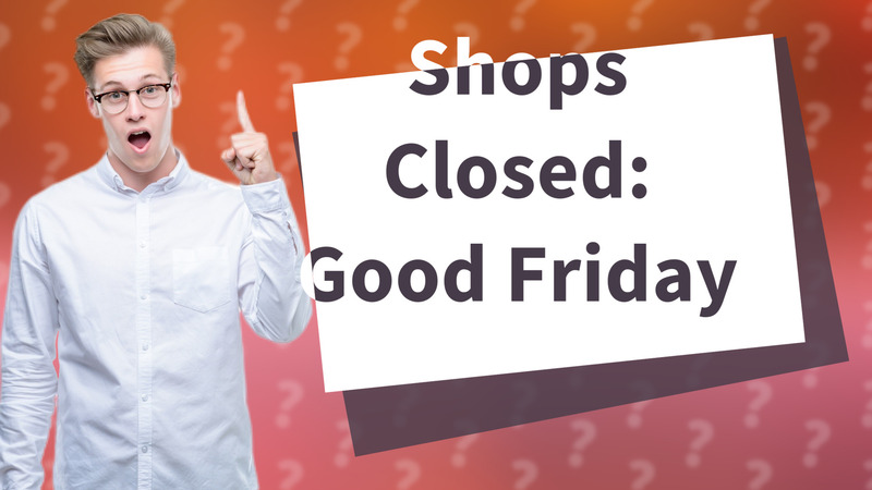 Shops Closed: Good Friday
