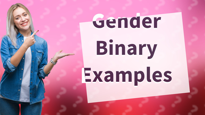 Gender Binary Examples