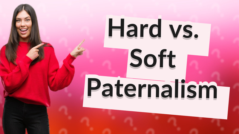Hard vs. Soft Paternalism