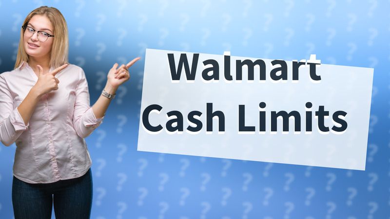 Walmart Cash Limits