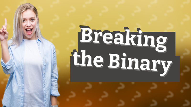 Breaking the Binary