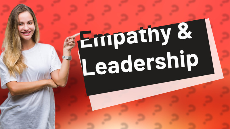 Empathy & Leadership