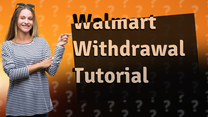 Walmart Withdrawal Tutorial