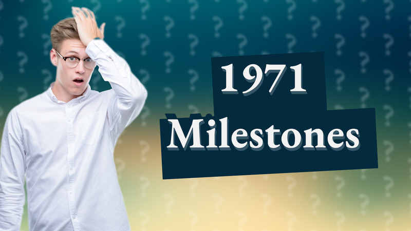 1971 Milestones