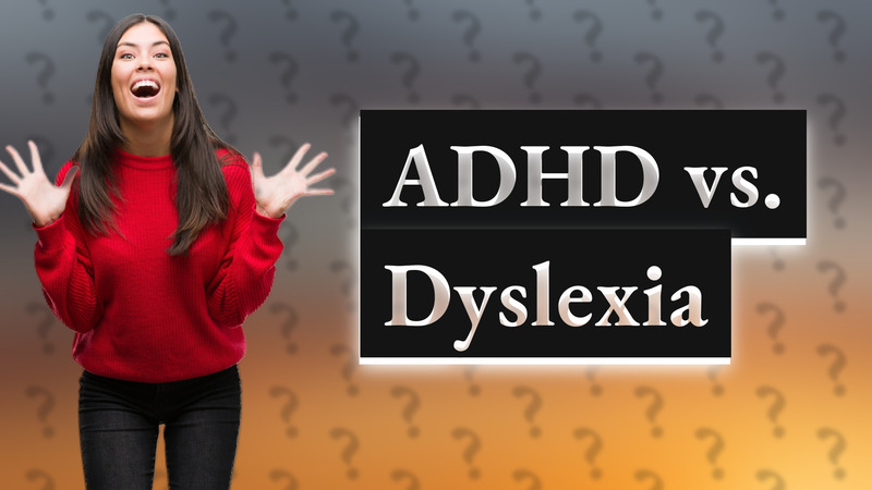 ADHD vs. Dyslexia