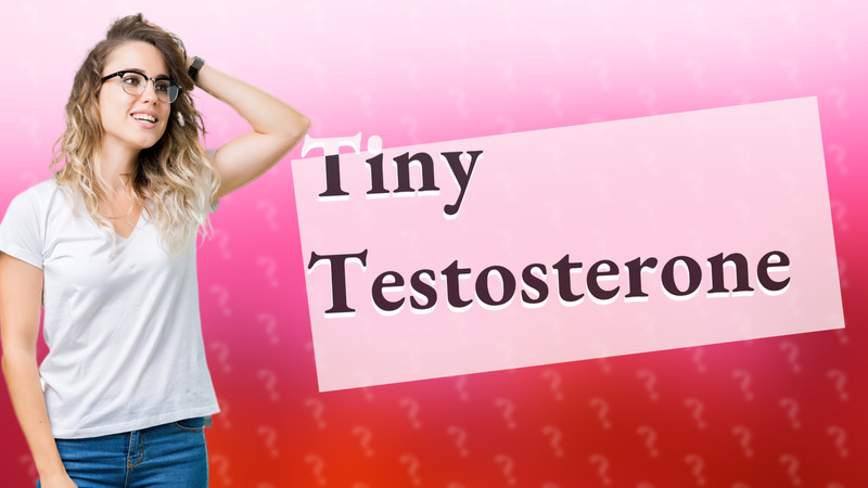 Tiny Testosterone