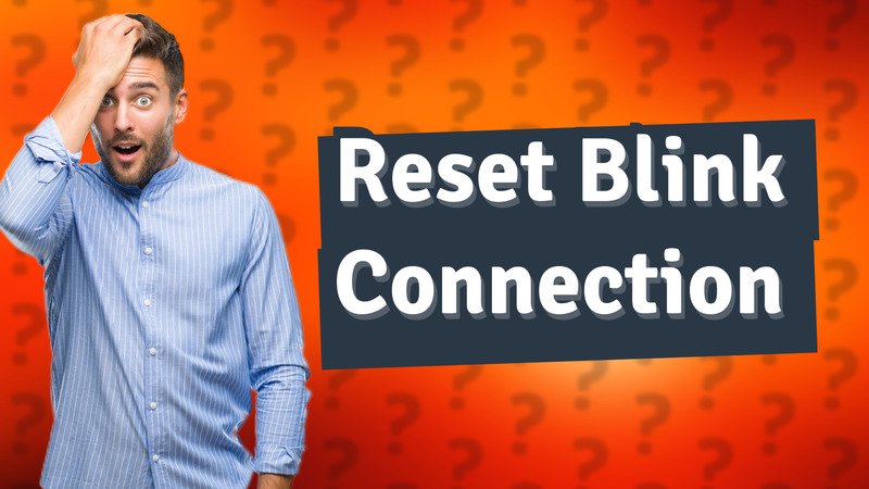 Reset Blink Connection