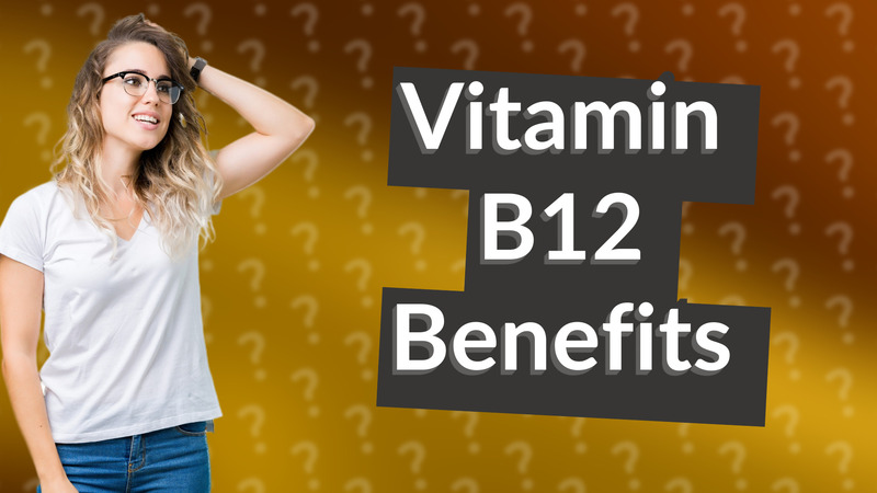 Vitamin B12 Benefits