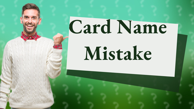 Card Name Mistake