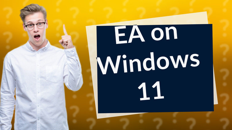 EA on Windows 11