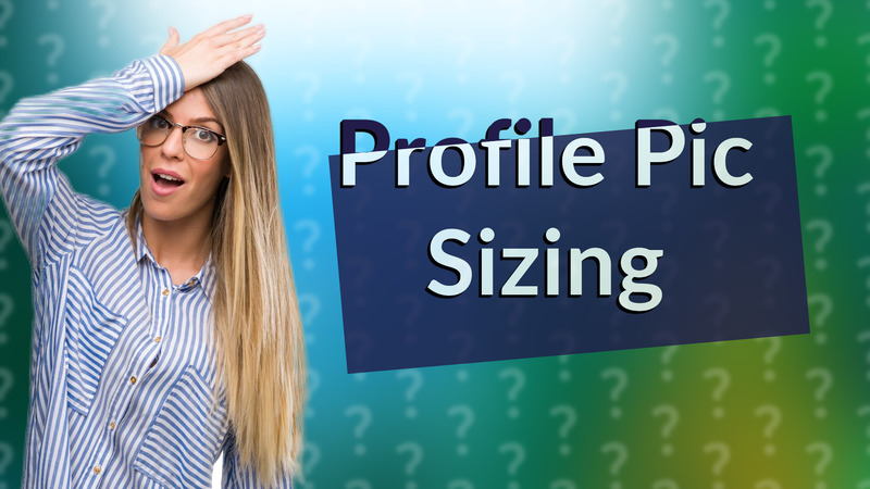 Profile Pic Sizing