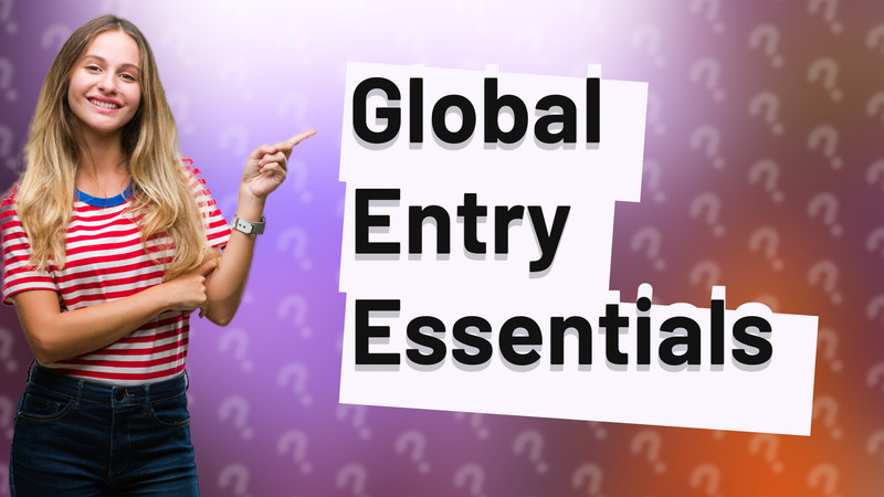 Global Entry Essentials