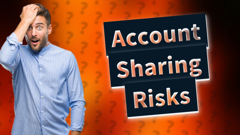 Account Sharing Risks