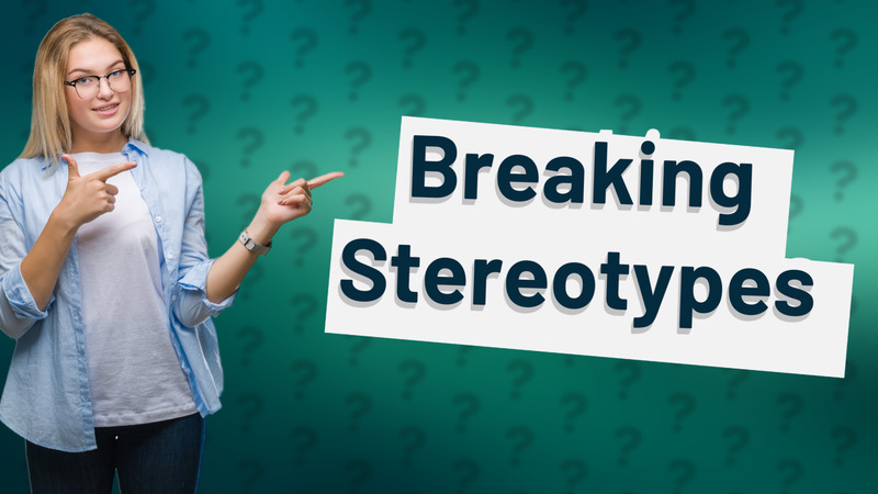 Breaking Stereotypes