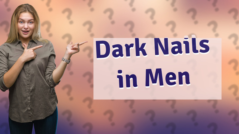 Dark Nails in Men