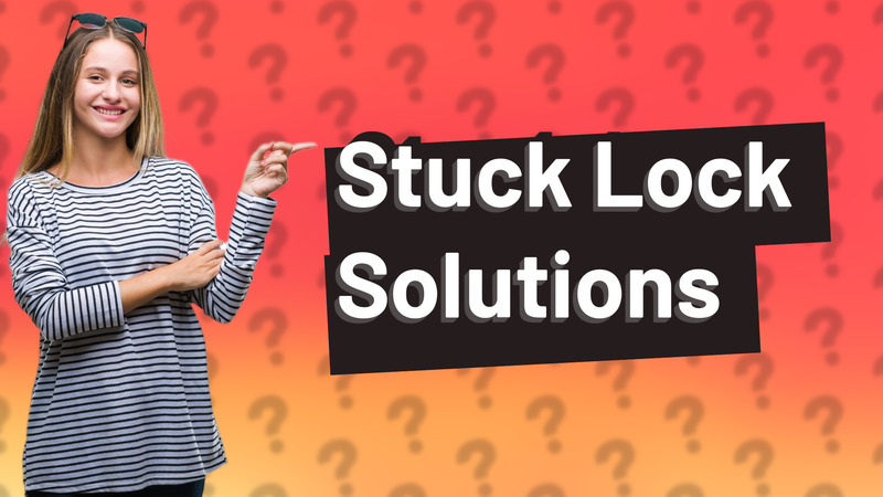 Stuck Lock Solutions
