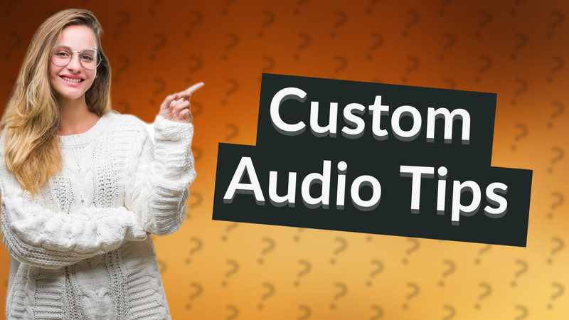 Custom Audio Tips