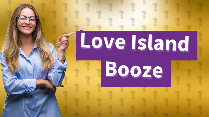 Love Island Booze