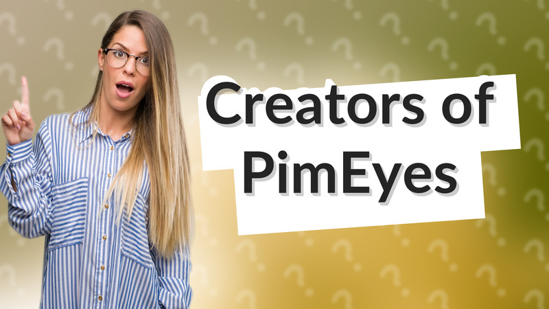 Creators of PimEyes