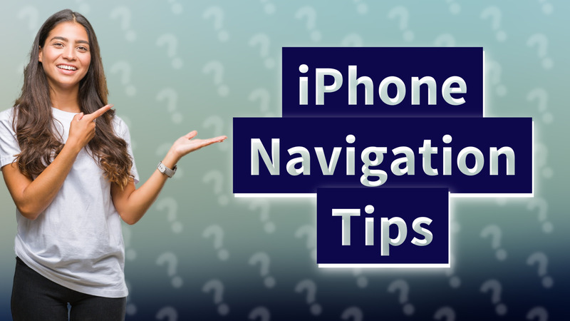 iPhone Navigation Tips