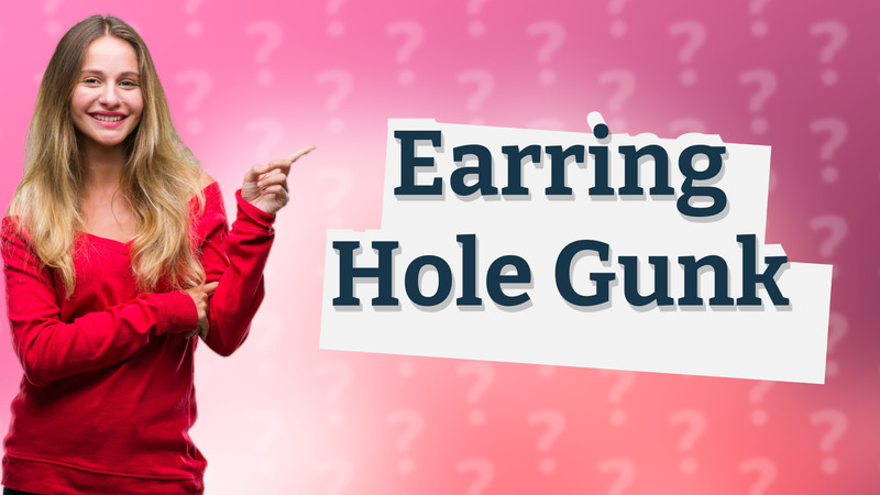 Earring Hole Gunk