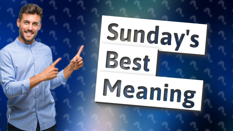 Sunday's Best Meaning