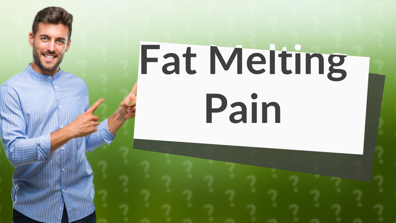 Fat Melting Pain