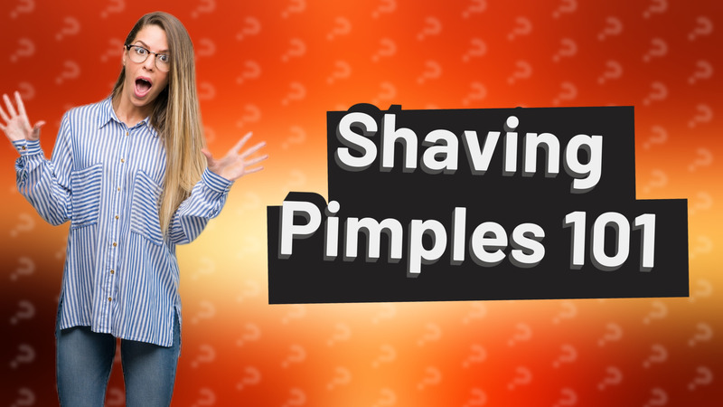 Shaving Pimples 101