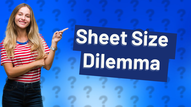 Sheet Size Dilemma
