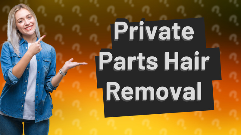 Private Parts Hair Removal