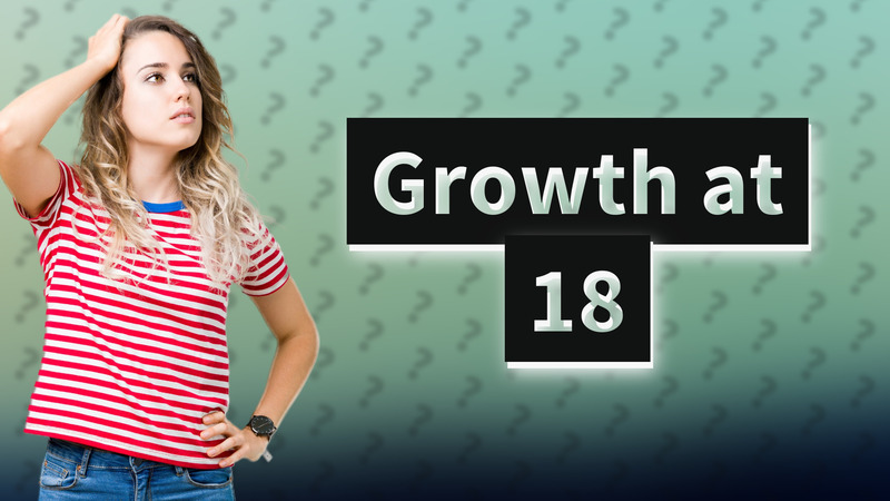 Growth at 18
