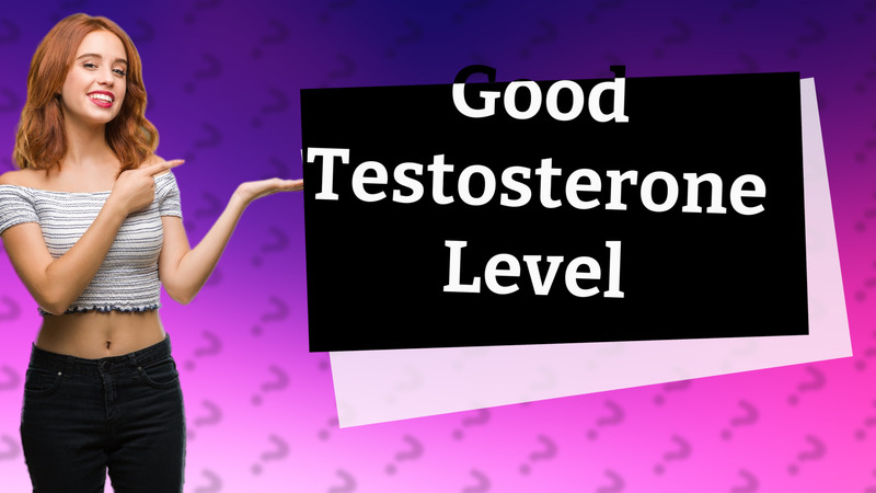 Good Testosterone Level