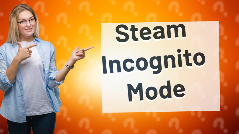 Steam Incognito Mode