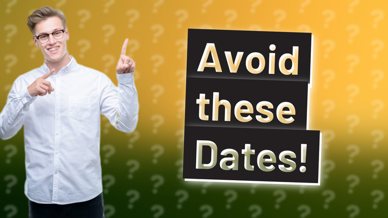 Avoid these Dates!