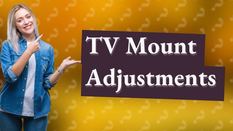 TV Mount Adjustments