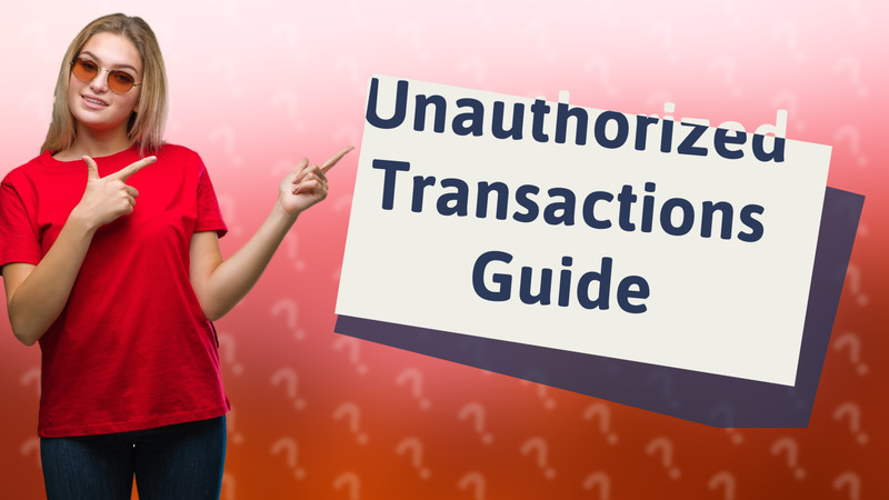 Unauthorized Transactions Guide