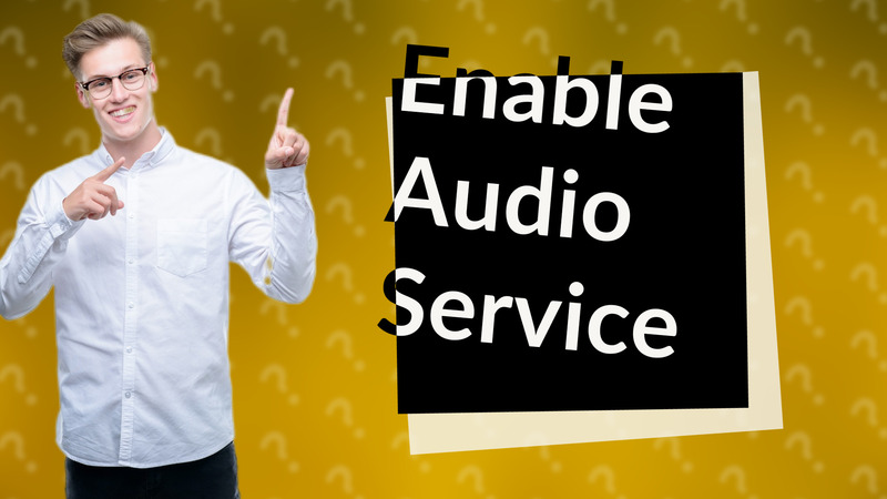 Enable Audio Service