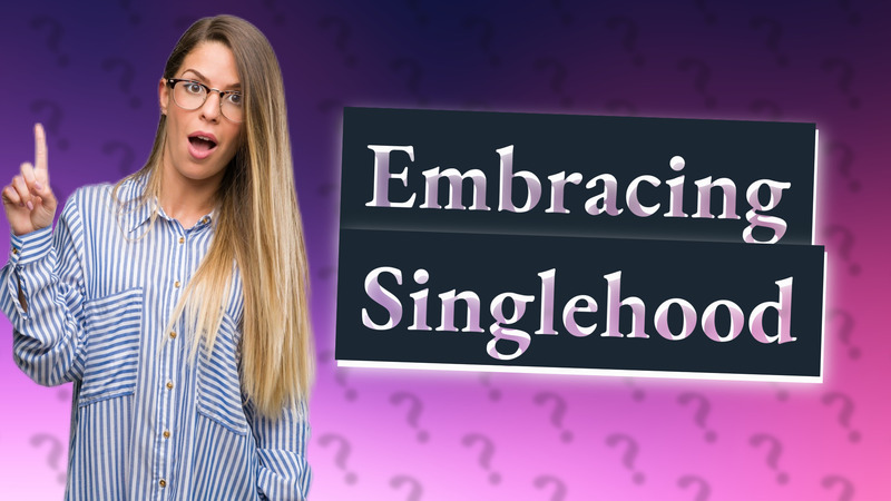 Embracing Singlehood