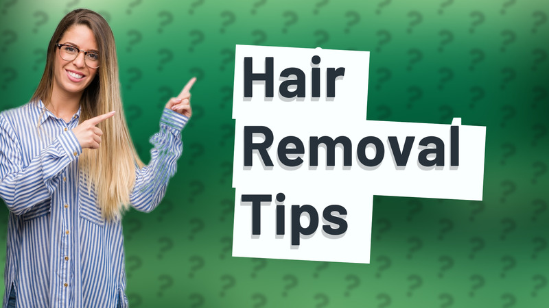 Hair Removal Tips