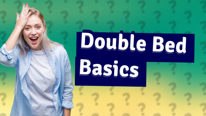 Double Bed Basics