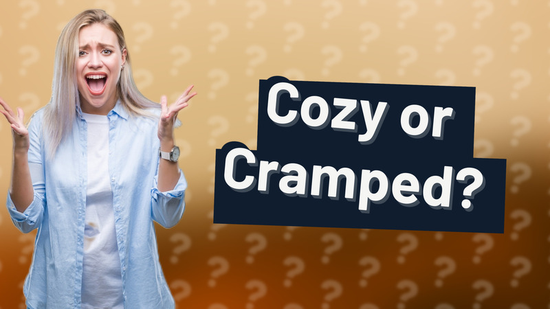 Cozy or Cramped?