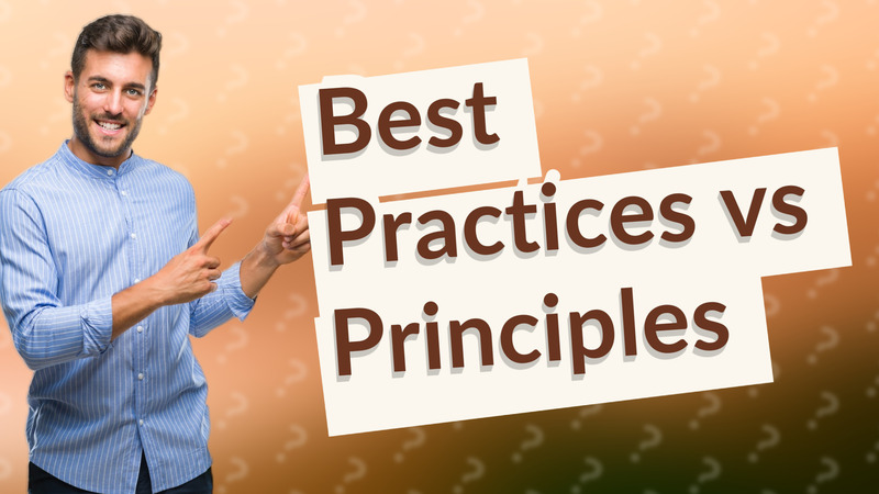 Best Practices vs Principles