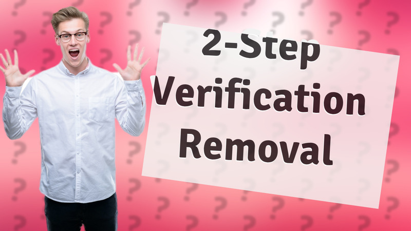 2-Step Verification Removal