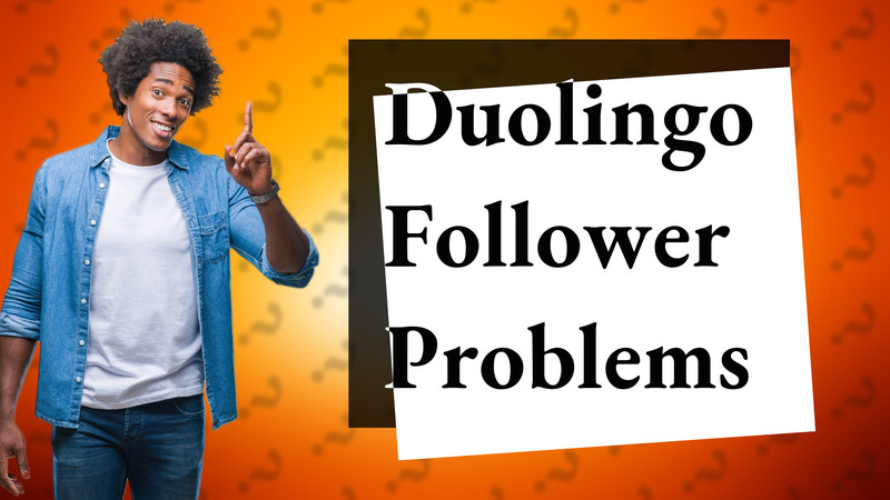 Duolingo Follower Problems